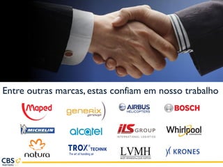 Entre outras marcas, estas confiam em nosso trabalho
 