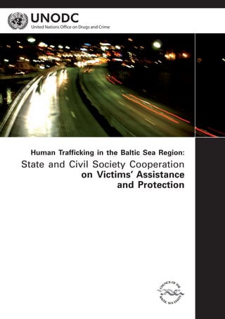 Human Trafficking in the Baltic Sea Region: 
State and Civil Society Cooperation 
on Victims’ Assistance 
and Protection 
 