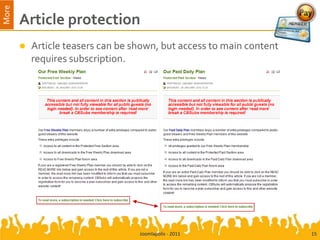 More
       Article protection
          Article teasers can be shown, but access to main content
           requires subscription.




                                   Joomlapolis - 2011                 15
 