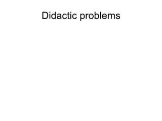 Didactic problems 