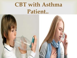 
CBT with Asthma
Patient..
 