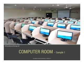 COMPUTER ROOM – Sample 1
©thenationonlineng.net
BY SIMEON AYOADE ADEDOKUN - FEMTECH IT
 