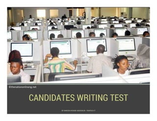 CANDIDATES WRITING TEST
©thenationonlineng.net
BY SIMEON AYOADE ADEDOKUN - FEMTECH IT
 