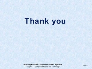 Thank you
Page 22
Building Reliable Component-based Systems
Chapter 4 - Component Models and Technology
 