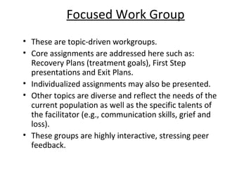 Focused Work Group
• These are topic-driven workgroups.
• Core assignments are addressed here such as:
Recovery Plans (tre...