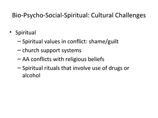 Bio-Psycho-Social-Spiritual: Cultural Challenges
• Spiritual
– Spiritual values in conflict: shame/guilt
– church support ...