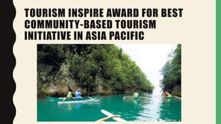 TOURISM INSPIRE AWARD FOR BEST
COMMUNITY-BASED TOURISM
INITIATIVE IN ASIA PACIFIC
 