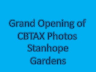 Grand Opening of
CBTAX Photos
Stanhope
Gardens
 