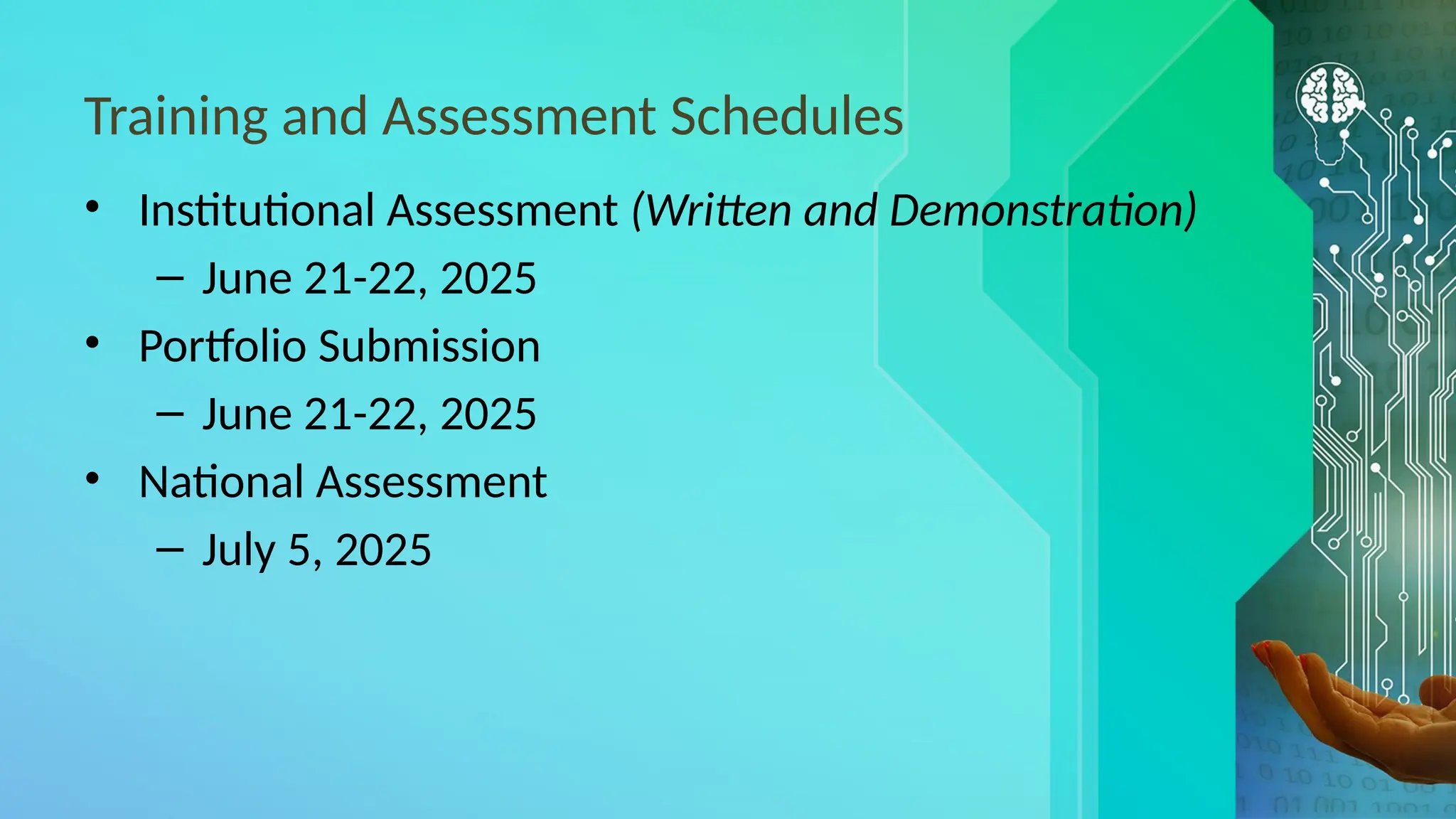 Training and Assessment Schedules
• Institutional Assessment (Written and Demonstration)
– June 21-22, 2025
• Portfolio Submission
– June 21-22, 2025
• National Assessment
– July 5, 2025
 