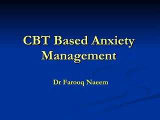 CBT Based Anxiety Management Dr Farooq Naeem 