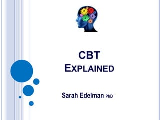 CBT
EXPLAINED
Sarah Edelman PhD
 