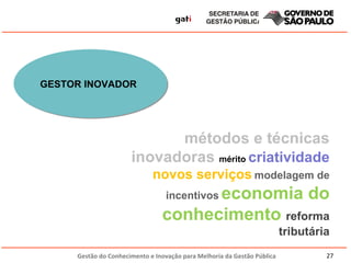 métodos e técnicas inovadoras  mérito  criatividade  novos serviços   modelagem de incentivos   economia do conhecimento  reforma tributária GESTOR INOVADOR 
