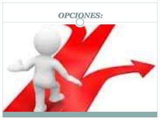 OPCIONES: 
 