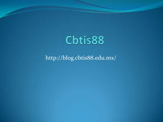 http://blog.cbtis88.edu.mx/
 