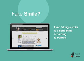 Fake Smile?
Even faking a smile
is a good thing
according
to Forbes.
 