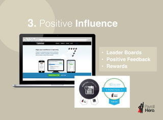 3. Positive
• Leader Boards
• Positive Feedback
• Rewards
 