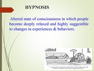 Characteristics of Hypnotic State
 Suggestibility
 Do, think, say things as told
 Dissociation Separate self from exter...