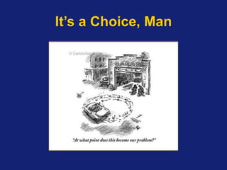 It’s a Choice, Man
 
