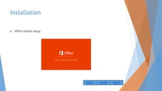 Installation
 Office initial setup
NEXTBACK HOME
 