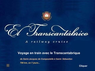 de Saint-Jacques de Compostelle à Saint- Sébastien
700 km, en 7 jours...
Cliquer
Voyage en train avec le Transcantabrique
 