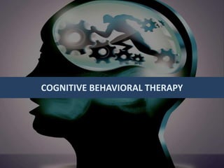 COGNITIVE BEHAVIORAL THERAPY
 