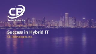 Success in Hybrid IT
CB Technologies, Inc.
 