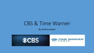 CBS & Time Warner
By Anthony Rowe
 