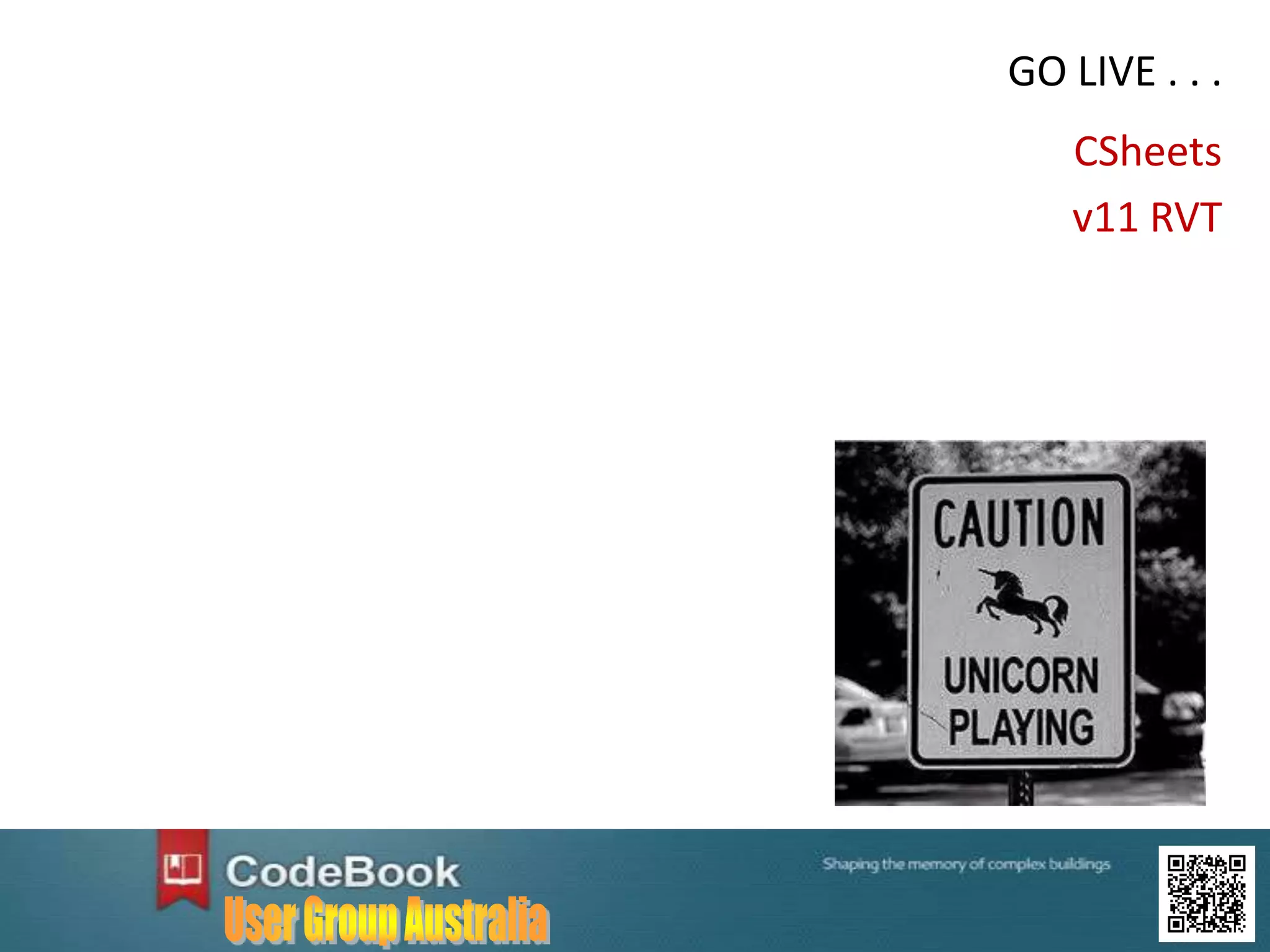 GO LIVE . . .
CSheets
v11 RVT
 