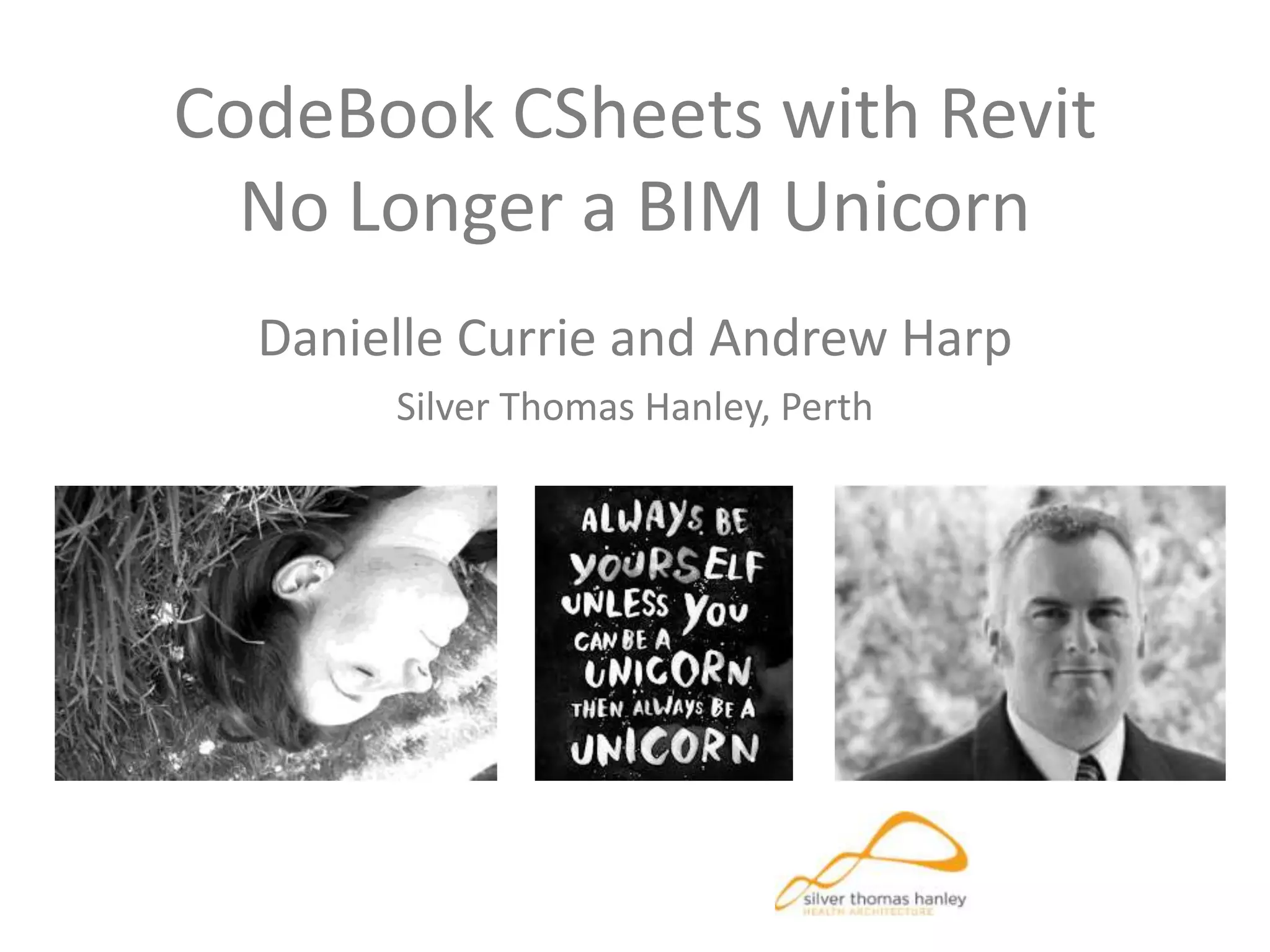 CodeBook CSheets with Revit
No Longer a BIM Unicorn
Danielle Currie and Andrew Harp
Silver Thomas Hanley, Perth
 
