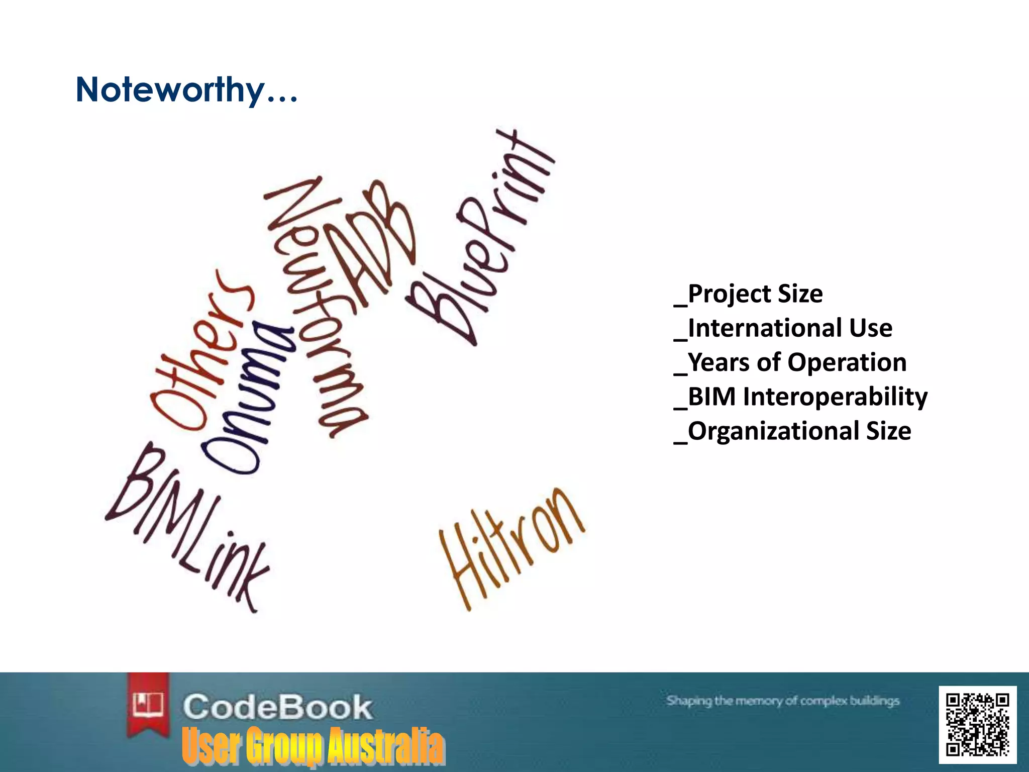 Noteworthy…
_Project Size
_International Use
_Years of Operation
_BIM Interoperability
_Organizational Size
 
