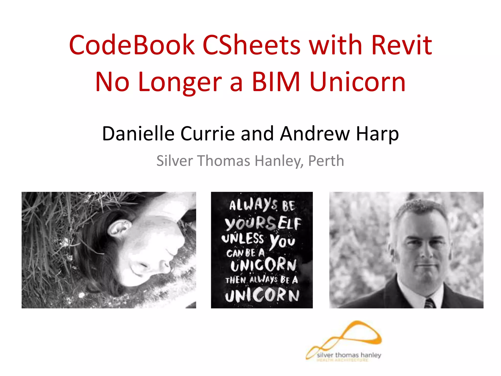 CodeBook CSheets with Revit
No Longer a BIM Unicorn
Danielle Currie and Andrew Harp
Silver Thomas Hanley, Perth
 