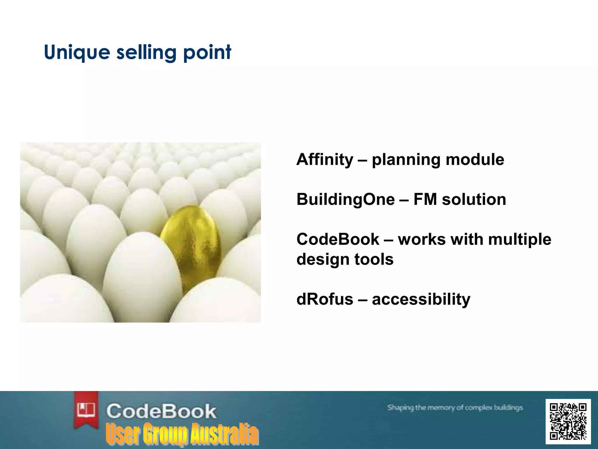 Unique selling point
Affinity – planning module
BuildingOne – FM solution
CodeBook – works with multiple
design tools
dRofus – accessibility
 