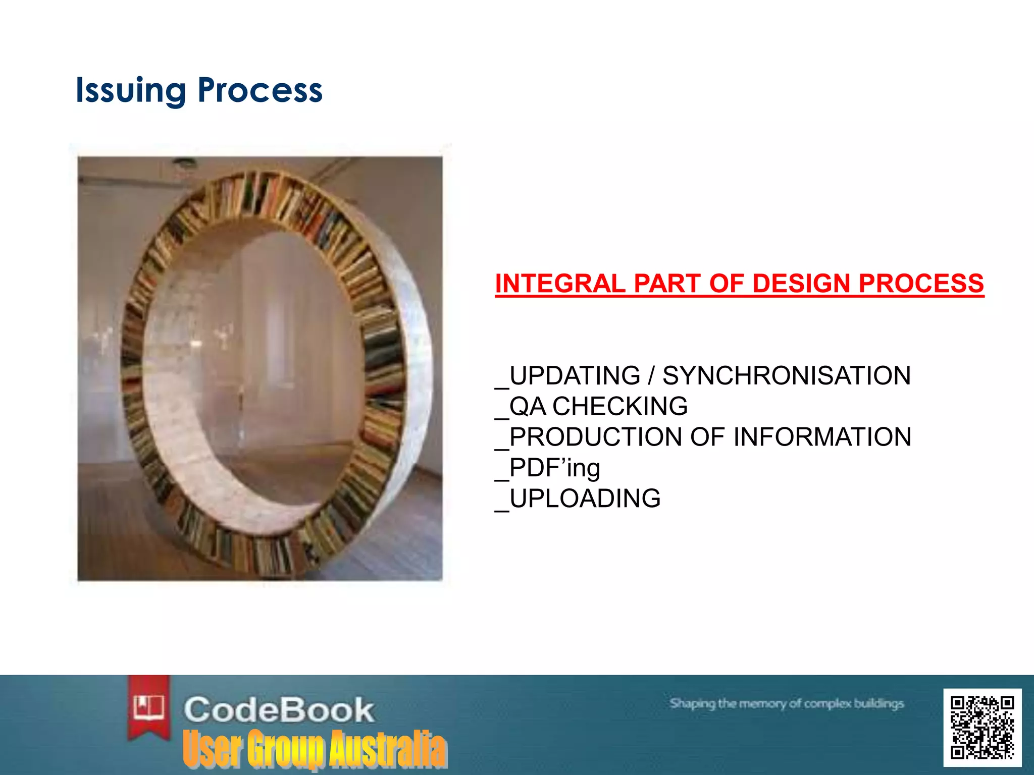Issuing Process
INTEGRAL PART OF DESIGN PROCESS
_UPDATING / SYNCHRONISATION
_QA CHECKING
_PRODUCTION OF INFORMATION
_PDF’ing
_UPLOADING
 