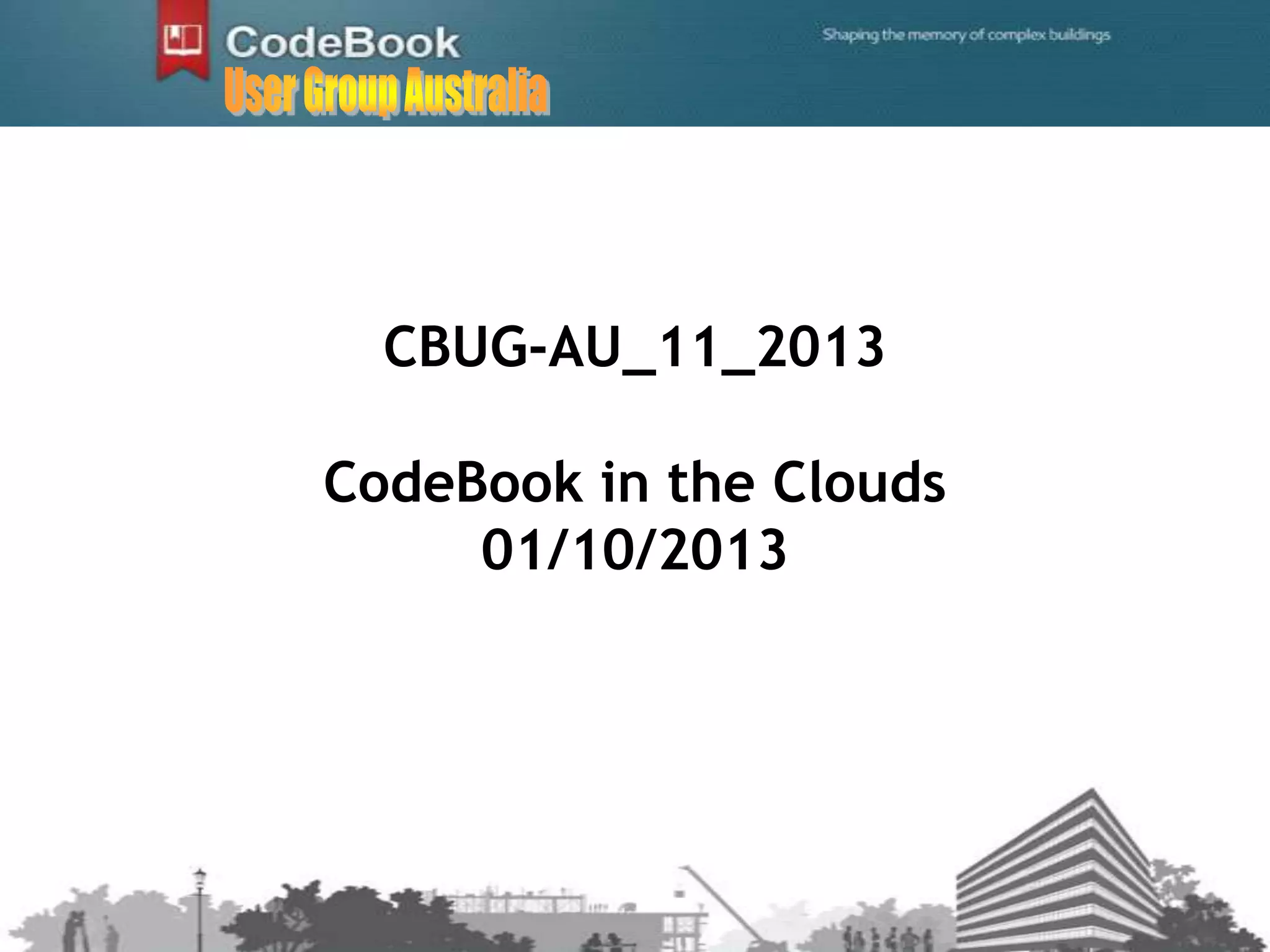 CBUG-AU_11_2013
CodeBook in the Clouds
01/10/2013
 