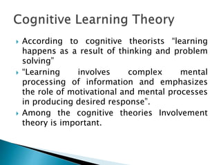  According to cognitive theorists “learning
happens as a result of thinking and problem
solving”
 “Learning involves com...