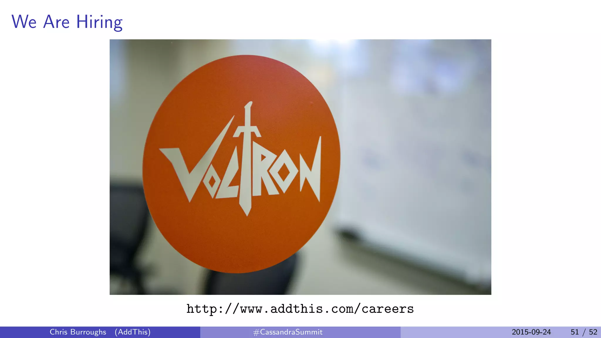 We Are Hiring
http://www.addthis.com/careers
Chris Burroughs (AddThis) #CassandraSummit 2015-09-24 51 / 52
 