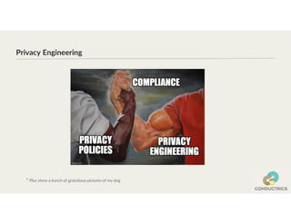 Privacy Engineering
* Plus show a bunch of gratuitous pictures of my dog
 