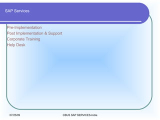 SAP Services Pre-Implementation  Post Implementation & Support  Corporate Training  Help Desk 