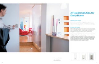 A Flexible Solution for
                                       Every Home
                                       Wireless home control
                                       It’s a common misconception that lighting control is only available to
                                       those building a new home. With C-BusTM RF wireless controls, remodels,
                                       renovations or home extensions can be enhanced with personalized lighting
                                       scenes to fit every occasion.


                                       It couldn’t be simpler.
                                       With C-Bus RF wireless control, you can start with just one room and add to
                                       it piece by piece. Your electrician simply replaces your normal light switches
                                       with C-Bus wireless light switches - meaning no damage to the walls or
                                       existing décor and a home that can grow as your lifestyle changes.
                                       All of the switches and plug adaptors “talk” to each other the same way as
                                       your garage door opener. This means you can push one button and have
                                       several lights and lamps turn on at various levels.
                                       You can also set up multi-way switching, so you can turn any light on or off
                                       from any switch, anywhere in the house. For instance, you may decide that
                                       you want to be able to turn your kitchen light on and off from your lounge
                                       room light switch, as well as your family room light switch... well now you
                                       can! And the best part is you can change it at any time.




     1   C-Bus Wireless Plug Adaptor
     2 NeoTM Wireless Switch
                                          1                         2                         3
     3 SaturnTM Wireless Switch


16                                                                                                                      17
 