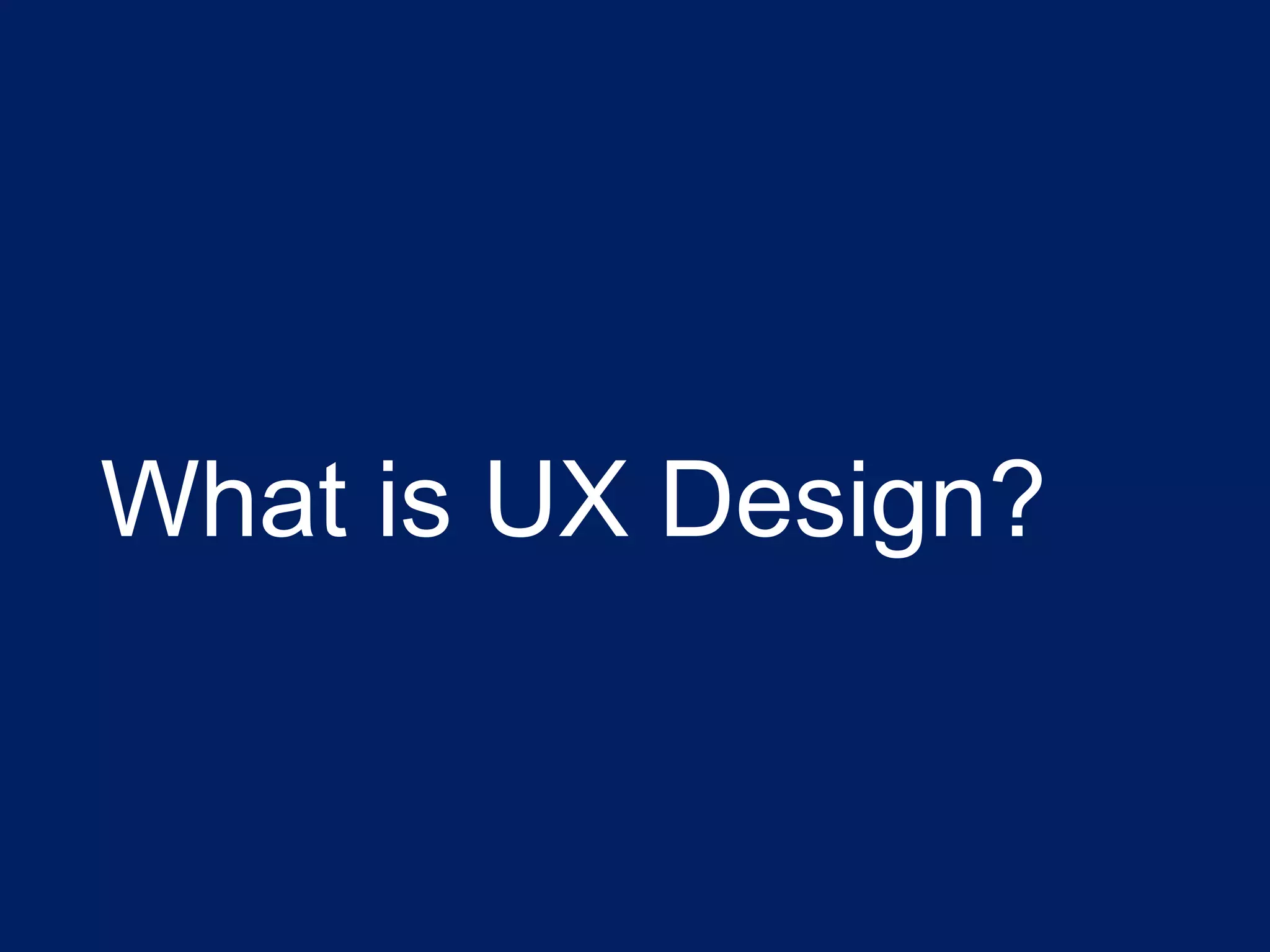 What is UX Design?
 