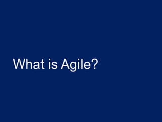 What is Agile?
 