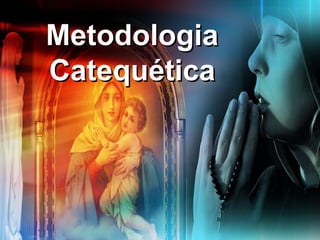 MMeettooddoollooggiiaa 
CCaatteeqquuééttiiccaa 
 