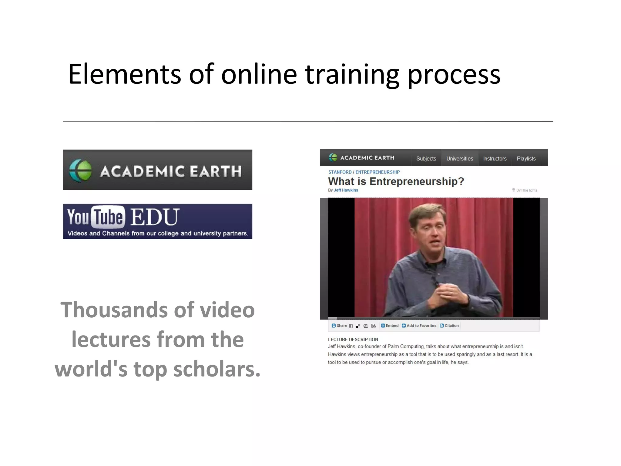 Elements of online training process Thousands of video lectures from the world's top scholars. 