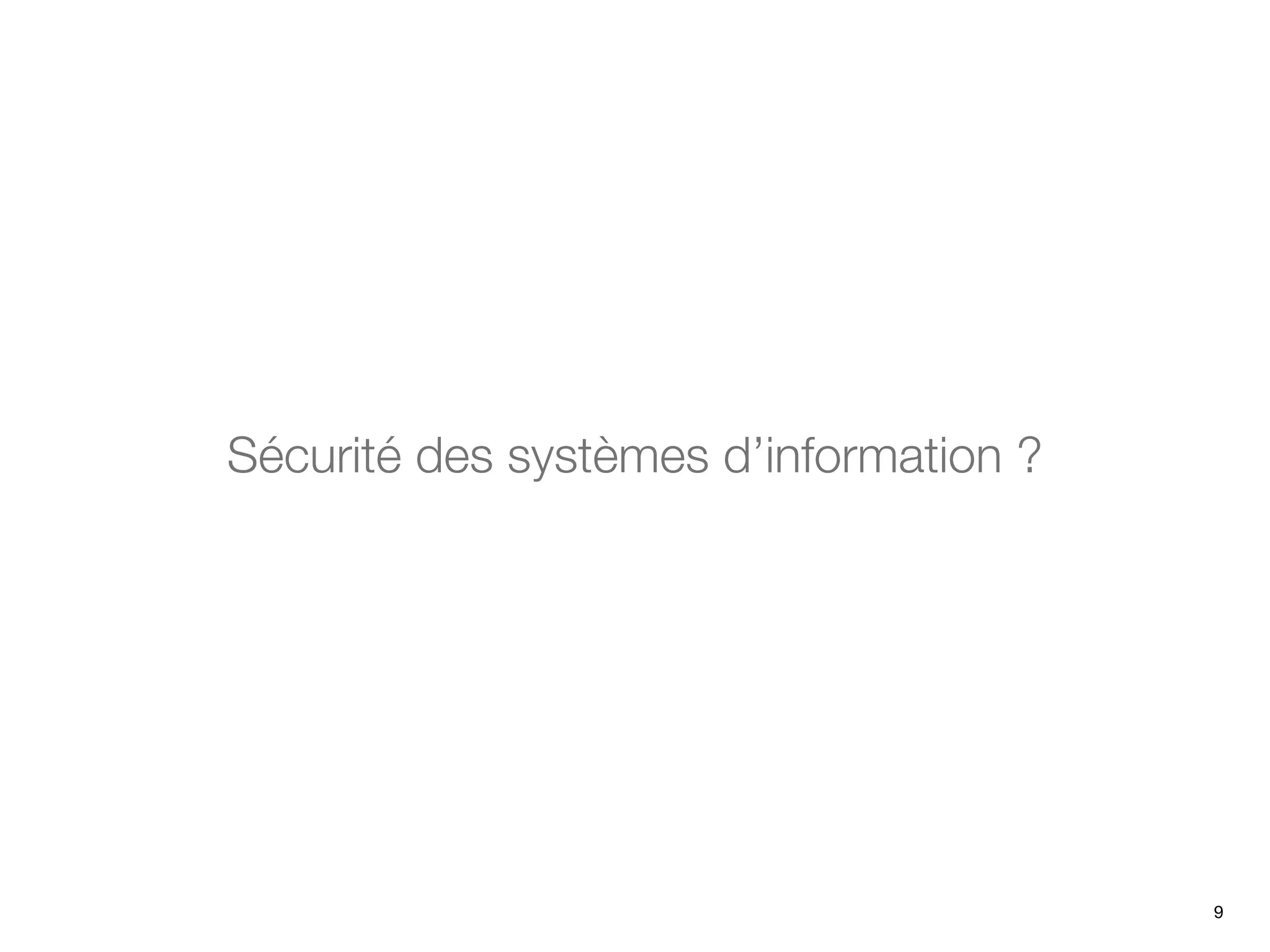 Sécurité des systèmes d’information ?
9
 