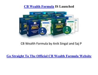 CB Wealth Formula IS Launched




        CB Wealth Formula by Anik Singal and Saj P


Go Straight To The Official CB Wealth Formula Website
 