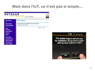 21
Mais dans l’IoT, ce n’est pas si simple…
 