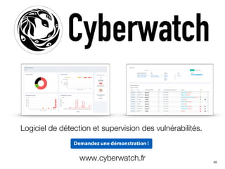 49
Logiciel de détection et supervision des vulnérabilités.
Demandez une démonstration !
www.cyberwatch.fr
 