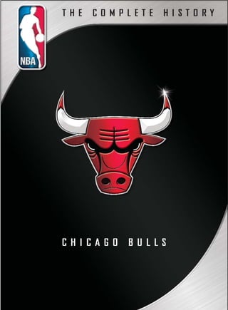 THE   COMPLETE   HISTORY




CHICAGO   BULLS
 