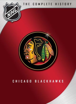 THE    COMPLETE   HISTORY




CHICAGO   BLACKHAWKS
 