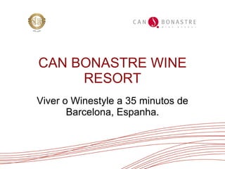 CAN BONASTRE WINE RESORT Viver o Winestyle a 35 minutos de Barcelona, Espanha. 